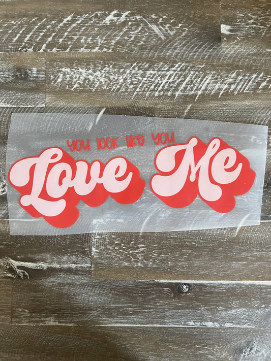 You look like you Love Me