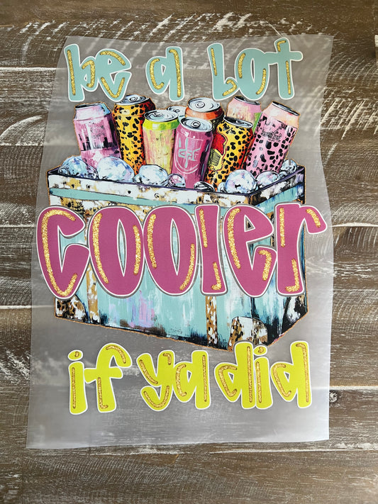 Be a lot Cooler if ya did